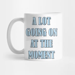 A lot going on at the moment Mug